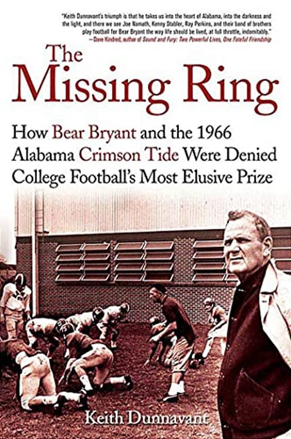 The Missing Ring: How Bear Bryant And The 1966 Alabama Crimson Tide Were Denied College Football's Most Elusive Prize-..