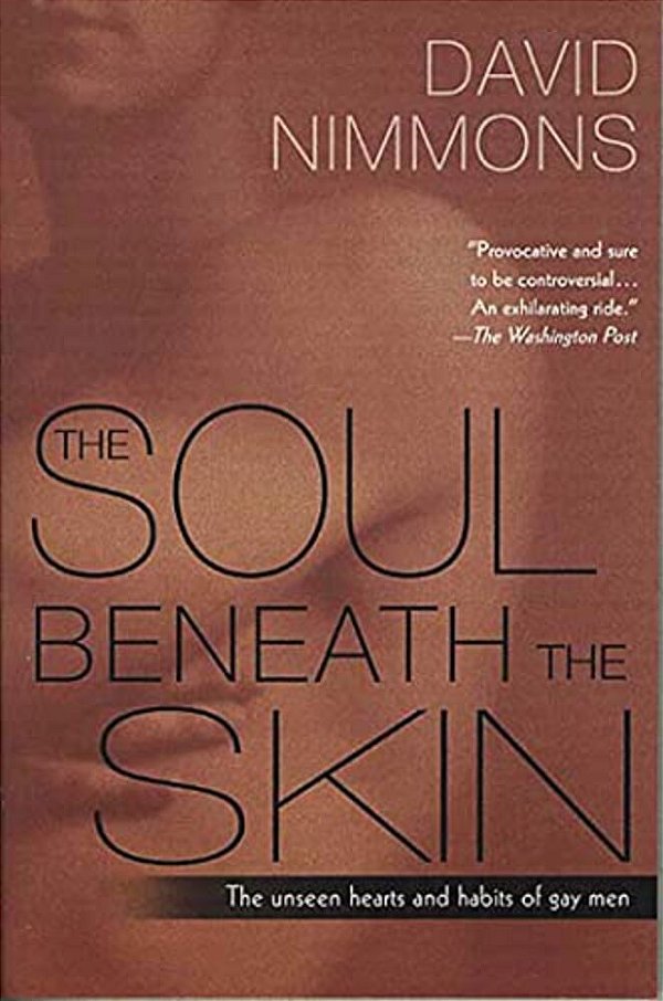 The Soul Beneath The Skin: The Unseen Hearts And Habits Of Gay Men-..