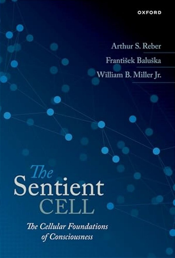 Sentient Cell: The Cellular Foundations Of Consciousness-..