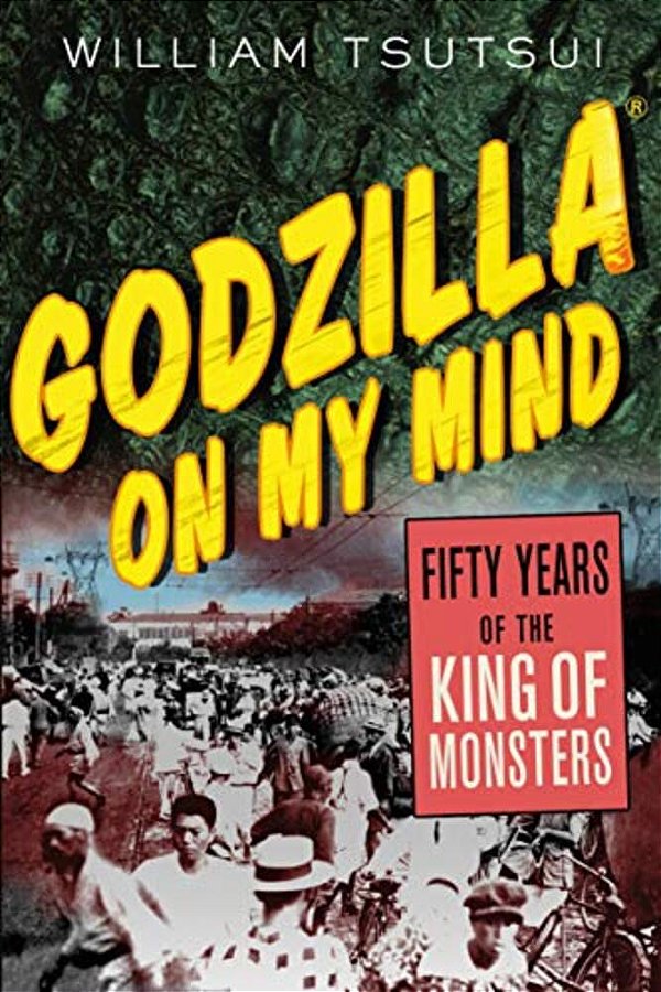 Godzilla On My Mind: Fifty Years Of The King Of Monsters-..