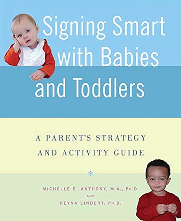 Signing Smart With Babies And Toddlers: A Parent's Strategy And Activity Guide-..