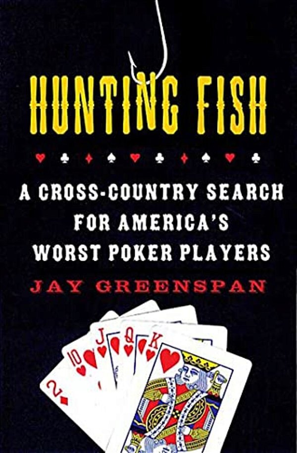 Hunting Fish: A Cross-Country Search For America's Worst Poker Players-..