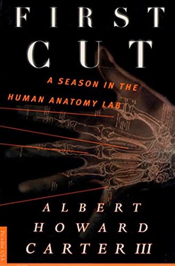 First Cut: A Season In The Human Anatomy Lab-..