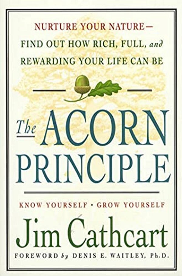 The Acorn Principle: Know Yourself, Grow Yourself-..