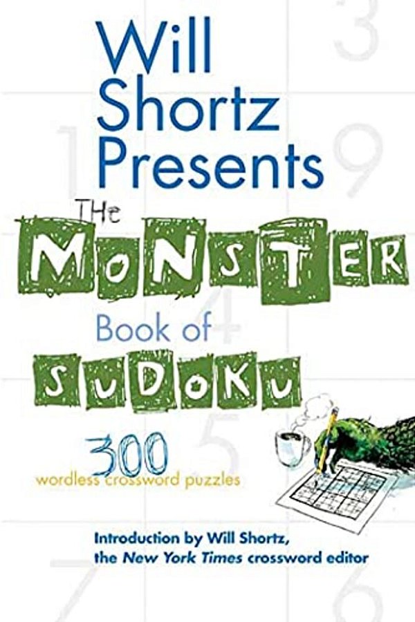 Will Shortz Presents The Monster Book Of Sudoku: 300 Wordless Crossword Puzzles-..