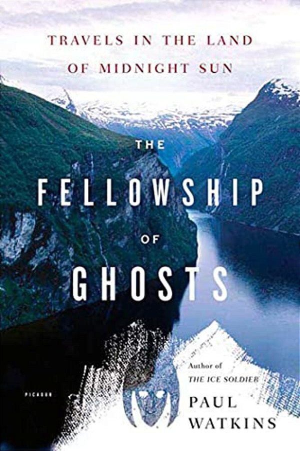 The Fellowship Of Ghosts: Travels In The Land Of Midnight Sun-..