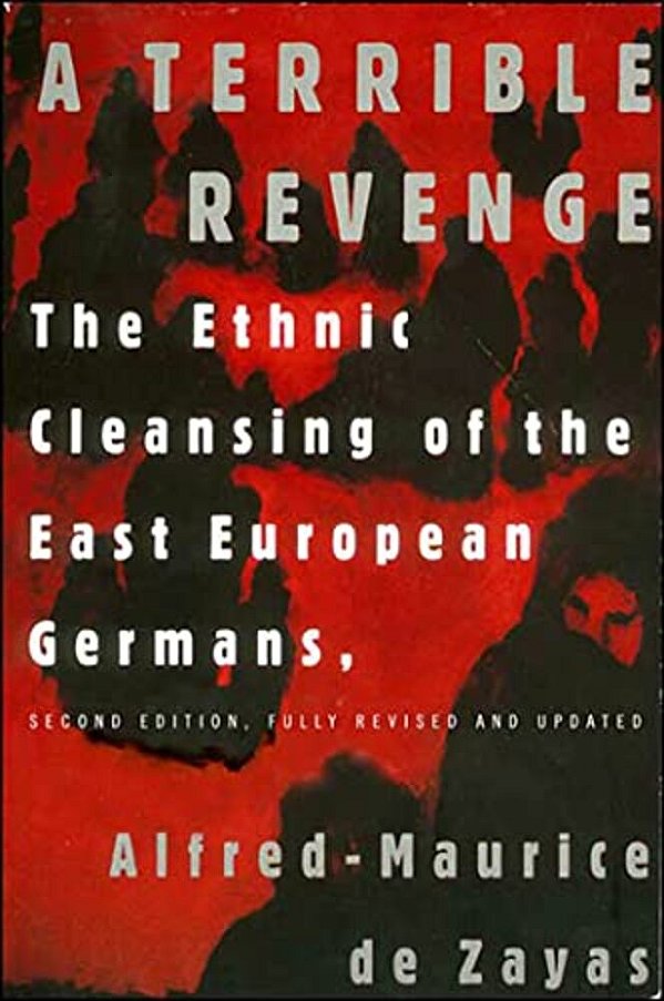 A Terrible Revenge: The Ethnic Cleansing Of The East European Germans-..