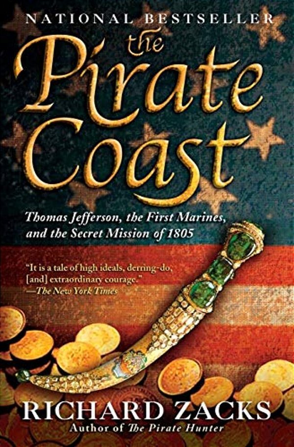 The Pirate Coast: Thomas Jefferson, The First Marines, And The Secret Mission Of 1805-..