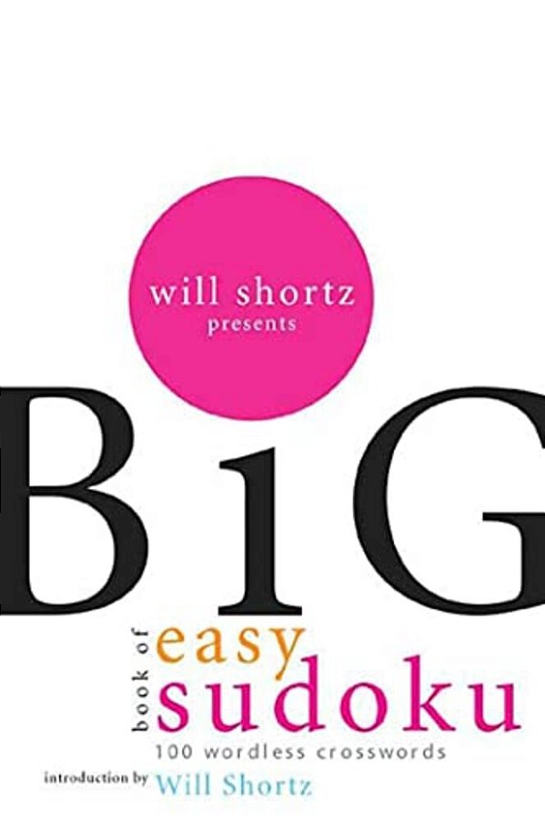 Will Shortz Presents The Big Book Of Easy Sudoku: 300 Wordless Crossword Puzzles-..