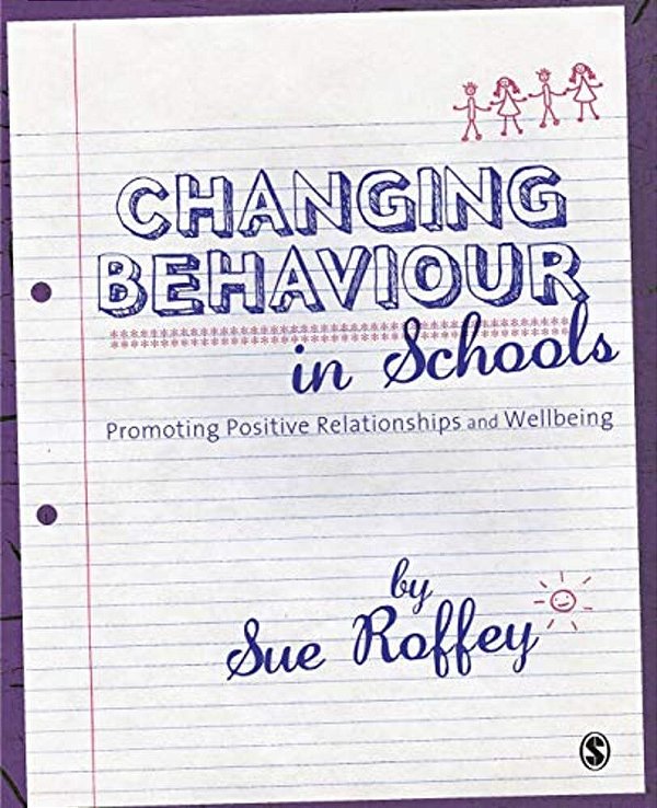 Changing Behaviour In Schools: Promoting Positive Relationships And Wellbeing-..