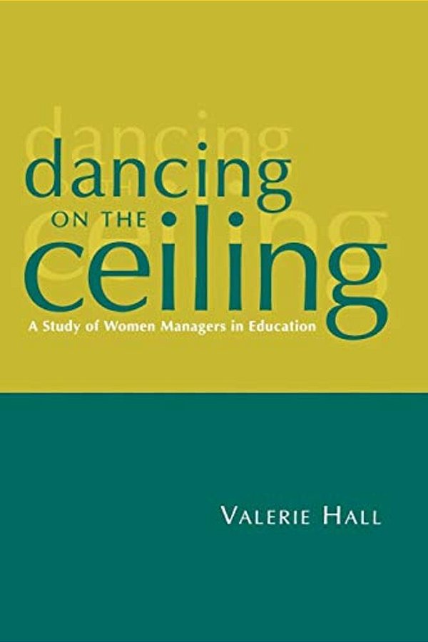 Dancing On The Ceiling: A Study Of Women Managers In Education-..