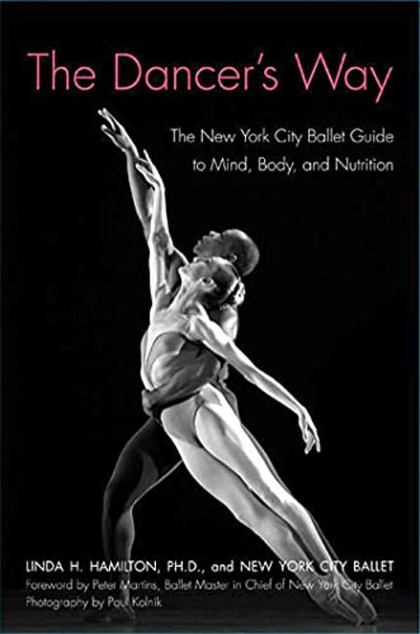 The Dancer's Way: The New York City Ballet Guide To Mind, Body, And Nutrition-..