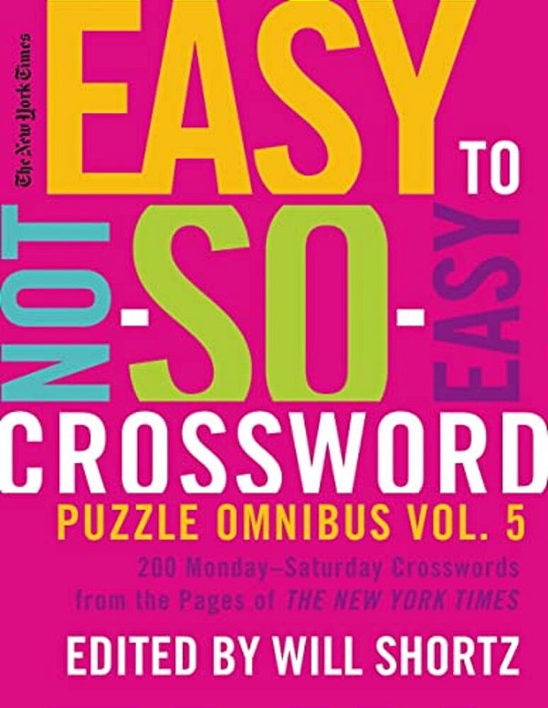 New York Times Easy To Not-So-easy Crossword Puzzle Omnibus Volum-..