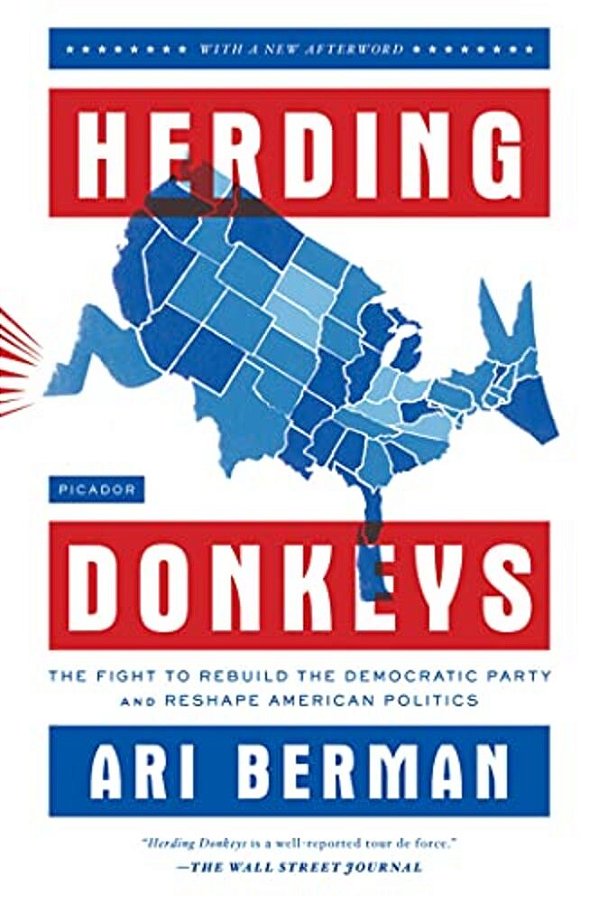 Herding Donkeys: The Fight To Rebuild The Democratic Party And Reshape American Politics-..