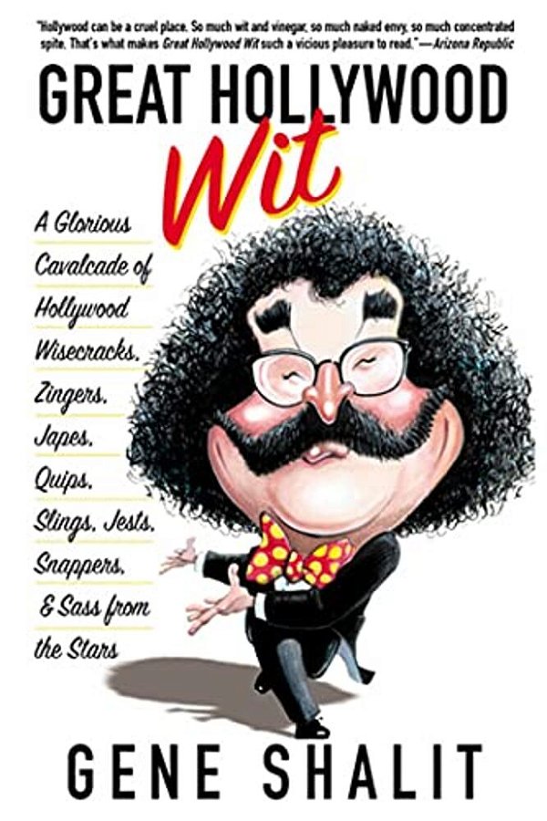 Great Hollywood Wit: A Glorious Cavalcade Of Hollywood Wisecracks, Zingers, Japes, Quips, Slings, Jests, Snappers, & Sass From The Stars-..