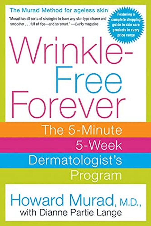 Wrinkle-Free Forever: The 5-Minute 5-Week Dermatologist's Program-..