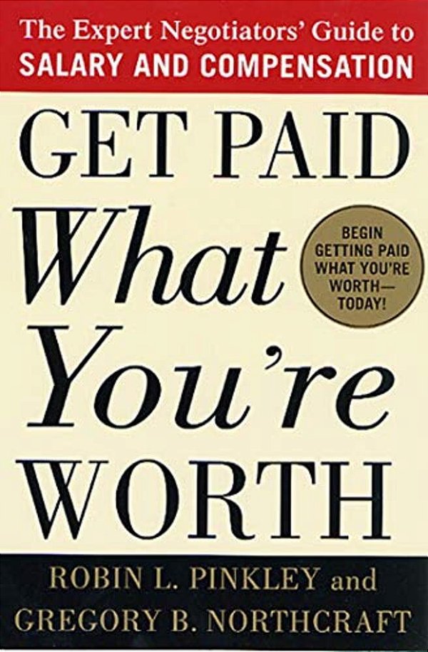 Get Paid What You'Re Worth: The Expert Negotiators' Guide To Salary And Compensation-..