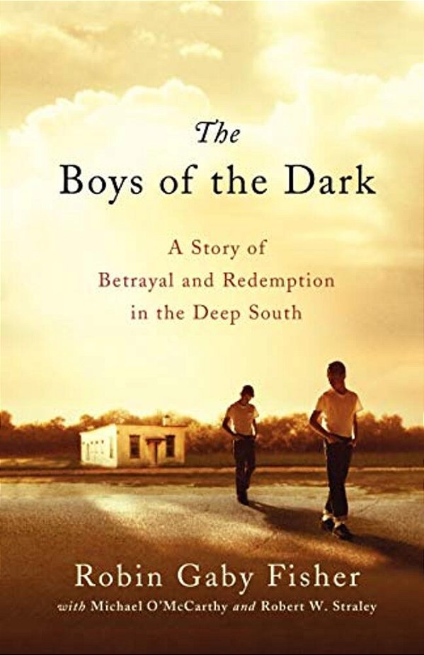 The Boys Of The Dark: A Story Of Betrayal And Redemption In The Deep South-..