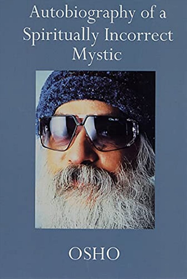 Autobiography Of A Spiritually Incorrect Mystic-..