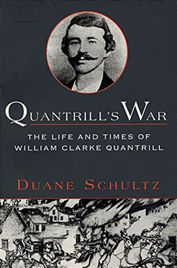 Quantrill's War: The Life & Times Of William Clarke Quantrill, 1837-1865-..