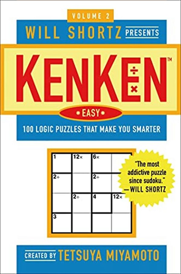 Will Shortz Presents Kenken Easy Volume 2: 100 Logic Puzzles That Make You Smarter-..