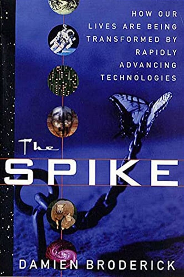 The Spike: How Our Lives Are Being Transformed By Rapidly Advancing Technologies-..