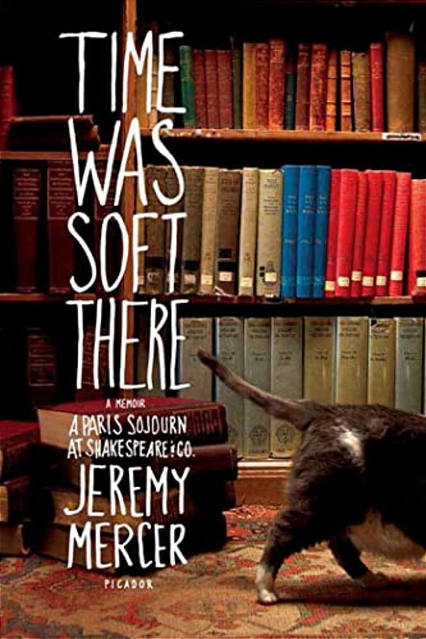Time Was Soft There: A Paris Sojourn At Shakespeare & Co. -..