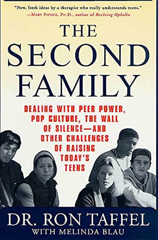 The Second Family: Dealing With Peer Power, Pop Culture, The Wall Of Silence -- And Other Challenges Of Raising Today's Teens-..