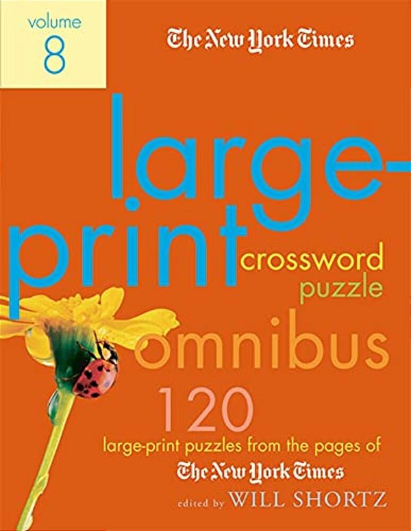 The New York Times Large-Print Crossword Puzzle Omnibus Volume 8: 120 Large-Print Puzzles From The Pages Of The New York Times-..