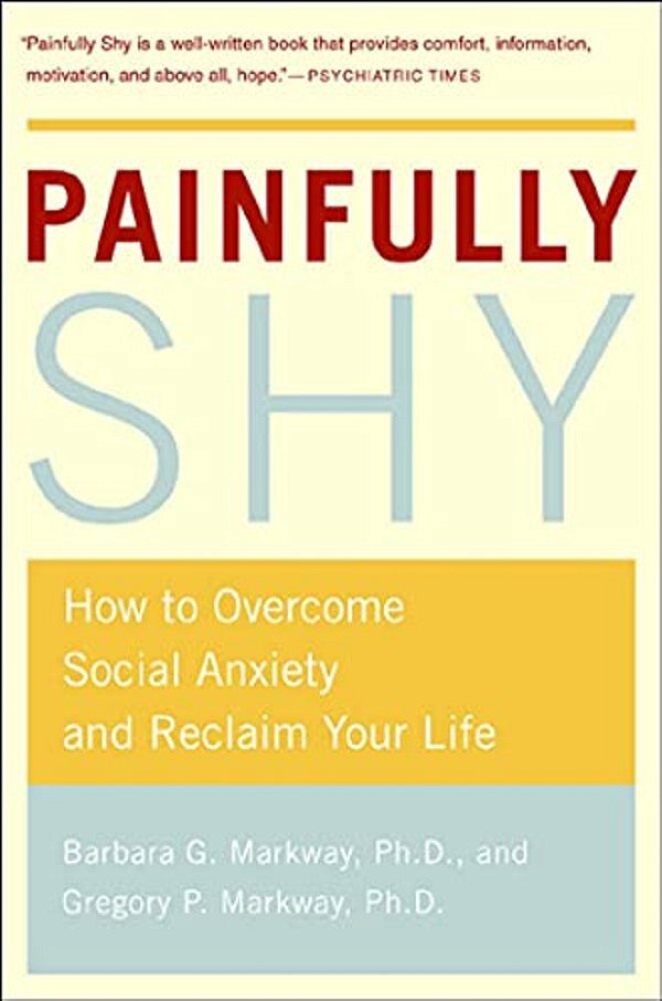 Painfully Shy: How To Overcome Social Anxiety And Reclaim Your Life-..