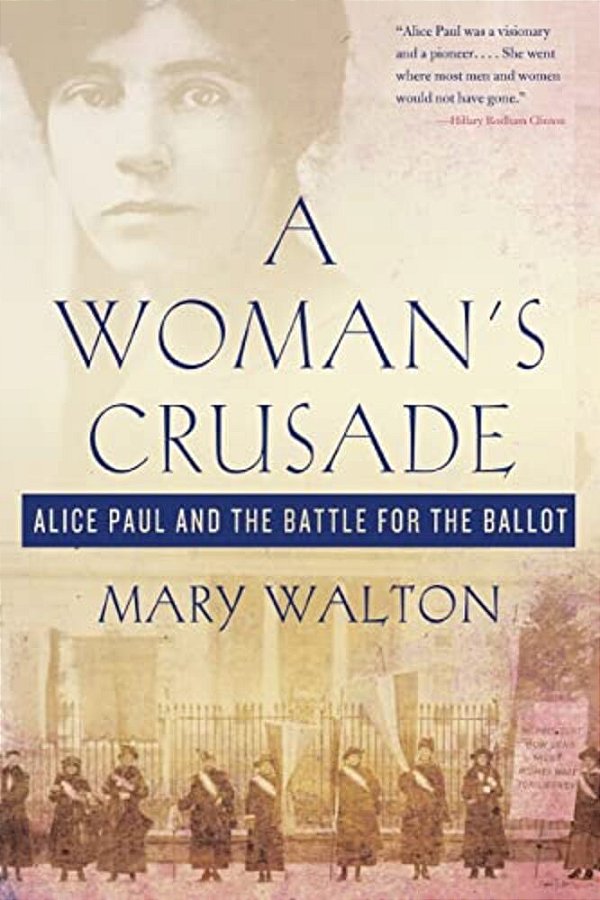 Woman's Crusade: Alice Paul And The Battle For The Ballot-..