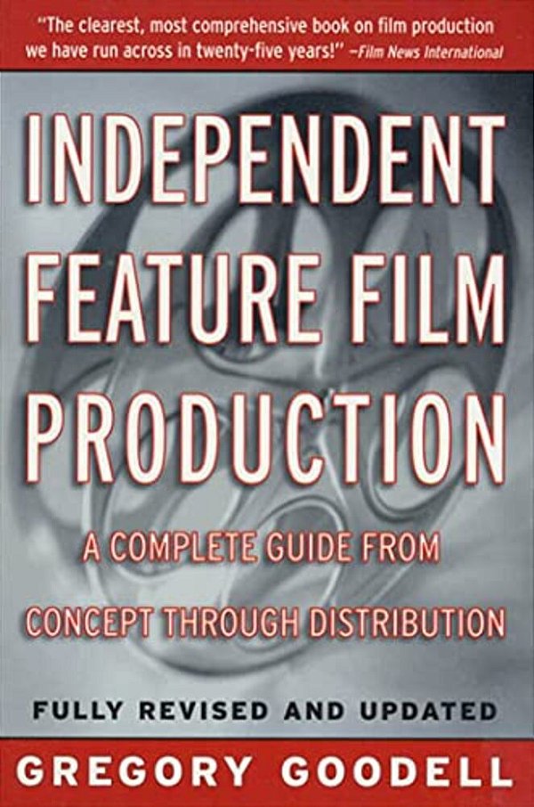 Independent Feature Film Production: A Complete Guide From Concept Through Distribution-..