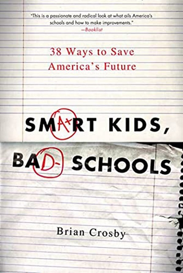 Smart Kids, Bad Schools: 38 Ways To Save America's Future-..
