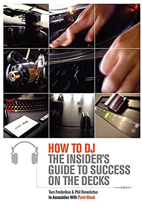 How To Dj: The Insider's Guide To Success On The Decks-..