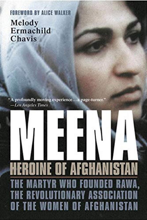 Meena, Heroine Of Afghanistan: The Martyr Who Founded Rawa, The Revolutionary Association Of The Women Of Afghanistan-..