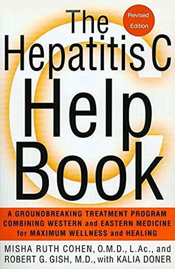 The Hepatitis C Help Book: A Groundbreaking Treatment Program Combining Western And Eastern Medicine For Maximum Wellness And Healing-..