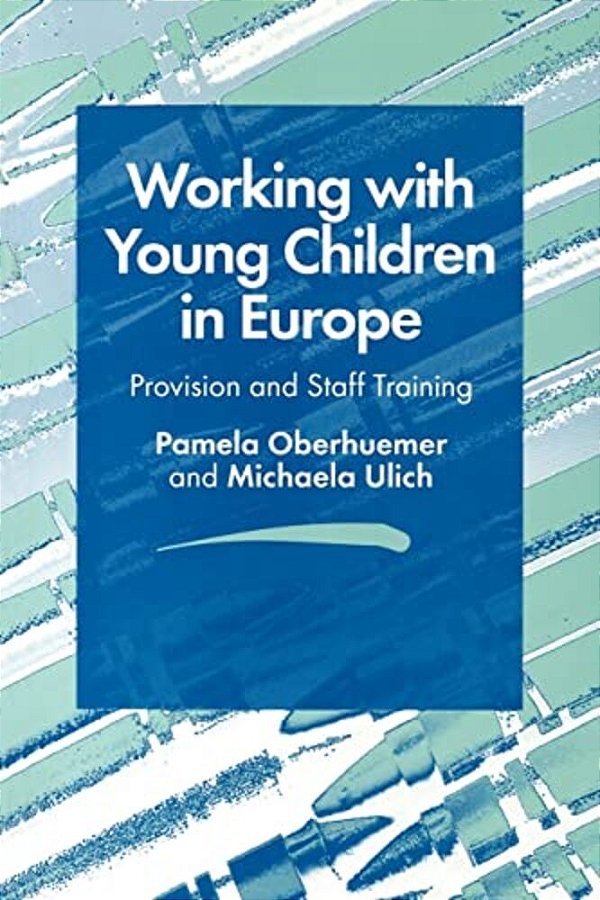 Working With Young Children In Europe: Provision And Staff Training-..