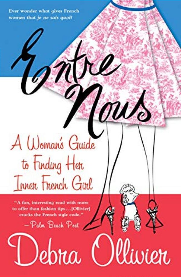 Entre Nous: A Woman's Guide To Finding Her Inner French Girl-..