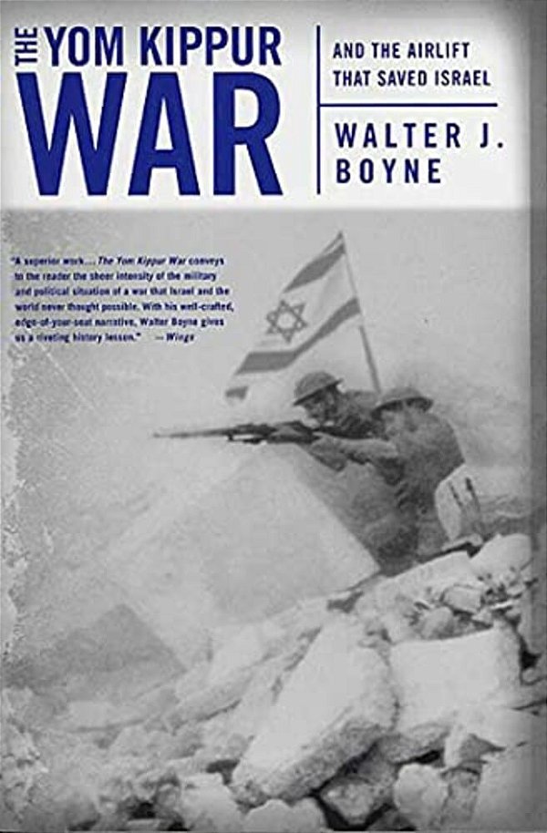 The Yom Kippur War: And The Airlift Strike That Saved Israel-..
