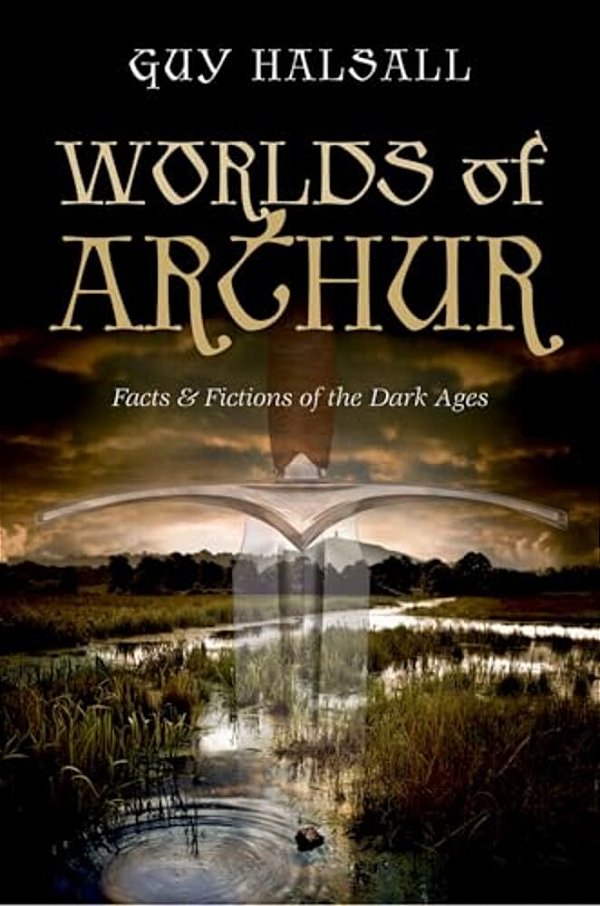 Worlds Of Arthur: Facts & Fictions Of The Dark Ages-..