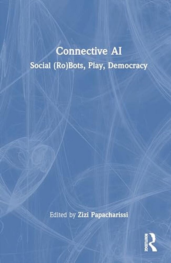 Connective Ai: Social (Ro)bots, Play, Democracy-..