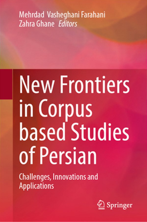 New Frontiers In Corpus Based Studies Of Persian: Challenges, Innovations And Applications-..