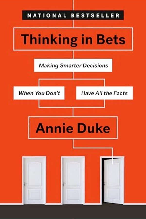 Thinking In Bets: Making Smarter Decisions When You Don't Have All The Facts-..