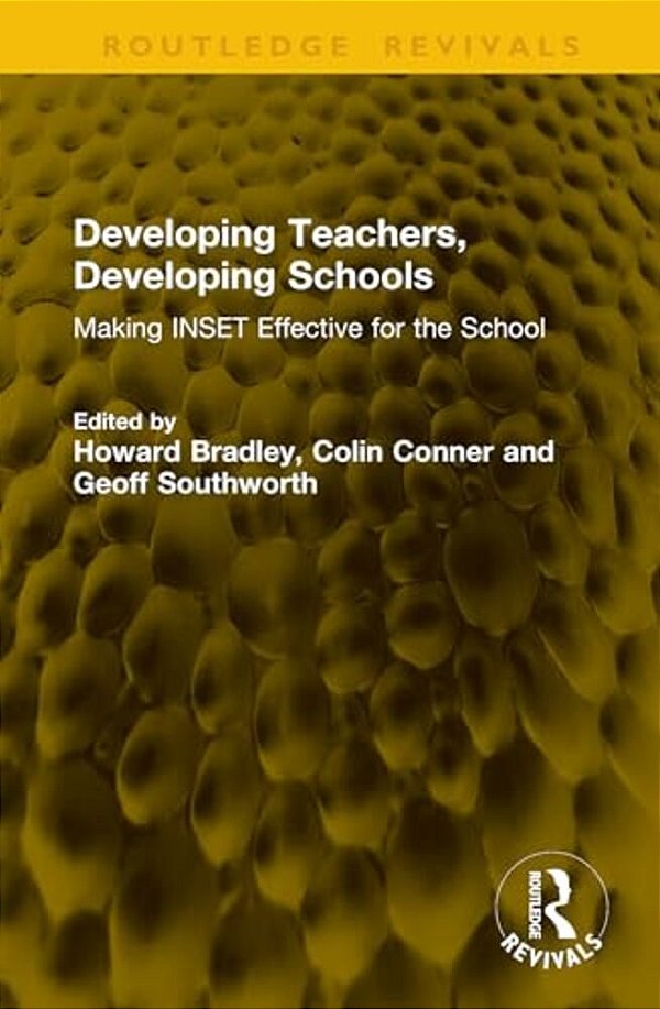 Developing Teachers, Developing Schools: Making Inset Effective For The School-..