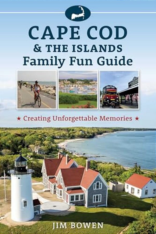 Cape Cod & The Islands Family Fun Guide: Creating Unforgettable Memories-..