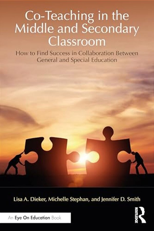 Co-Teaching In The Middle And Secondary Classroom: How To Find Success In Collaboration Between General And Special Education-..