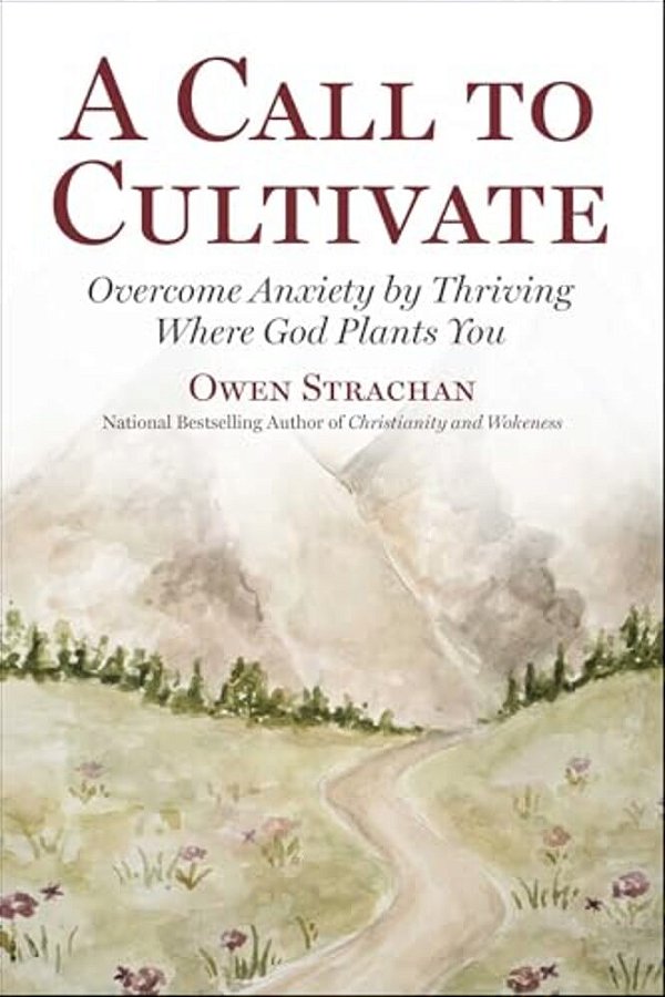 Call To Cultivate: Overcome Anxiety By Thriving Where God Plants You-..