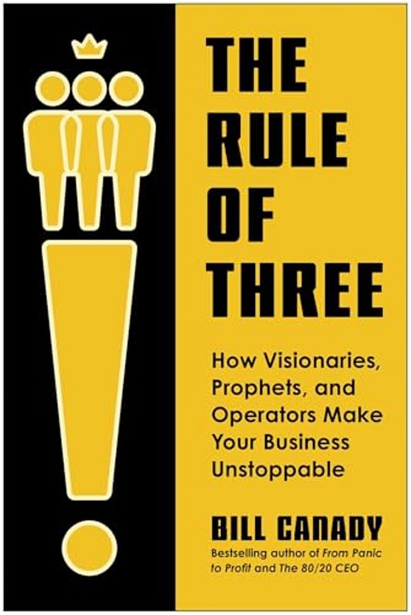The Rule Of Three: How Visionaries, Prophets, And Operators Make Your Business Unstoppable-..