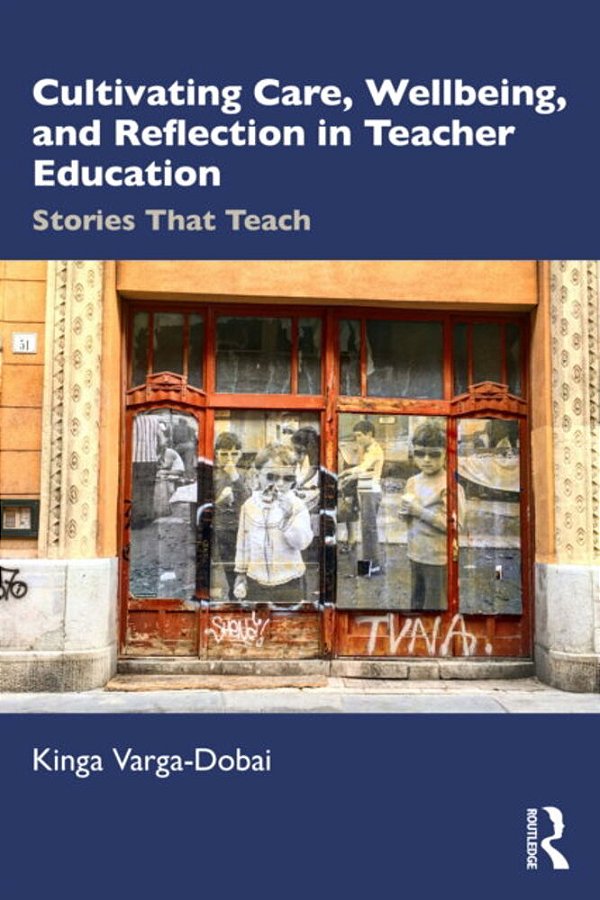 Cultivating Care, Wellbeing, And Reflection In Teacher Education: Stories That Teach-..