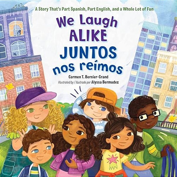 We Laugh Alike/Juntos Nos Reimos: A Story That's Part Spanish, Part English, And A Whole Lot Of Fun-..